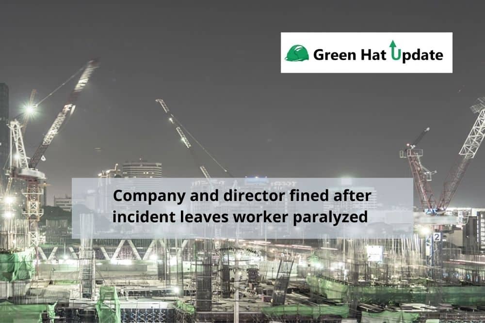 Green Hat Update 37 – Company and director fined after incident leaves worker paralyzed
