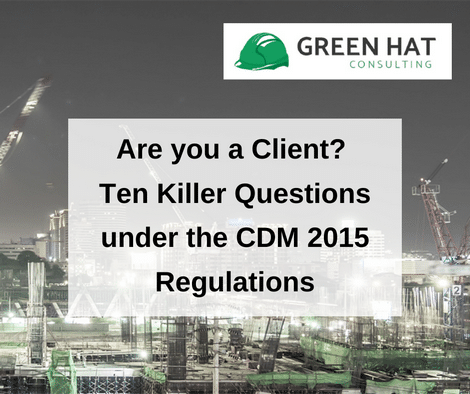Are you a Client? Ten Killer Questions under the CDM 2015 Regulations